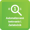 Automatizované Testovanie I. Začiatočník